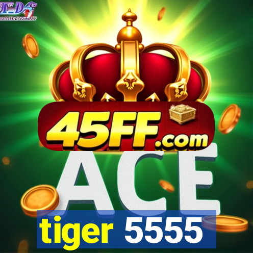 tiger 5555